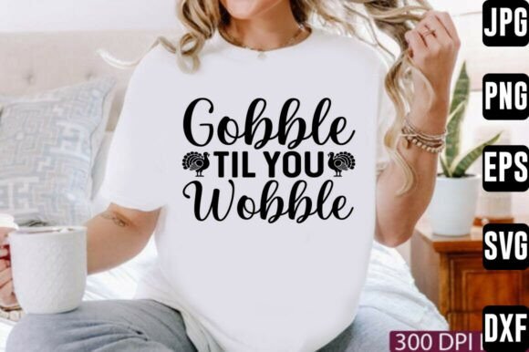 Gobble Til You Wobble Svg
