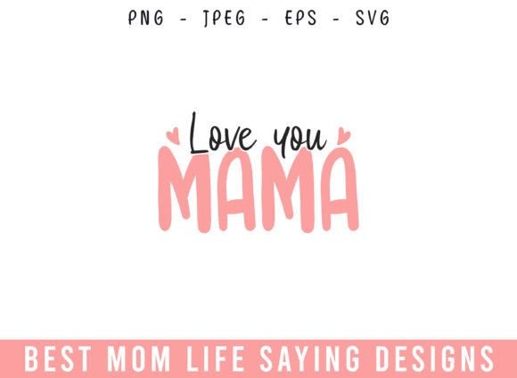 Love You Mom Life Designs SVG