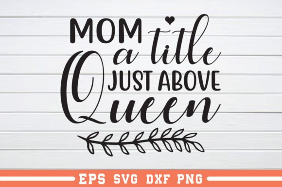 Mom a Title Just Above Queen SVG