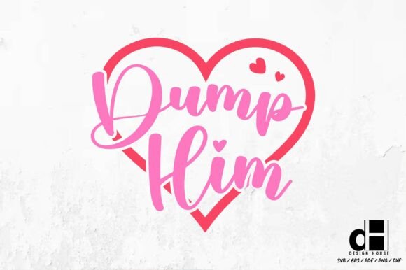 Sassy Girl Quote Dump Him SVG PNG